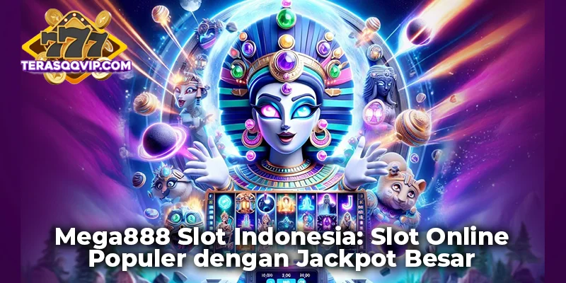 Mega888 Slot Indonesia: Slot Online Terkenal dengan Jackpot Besar