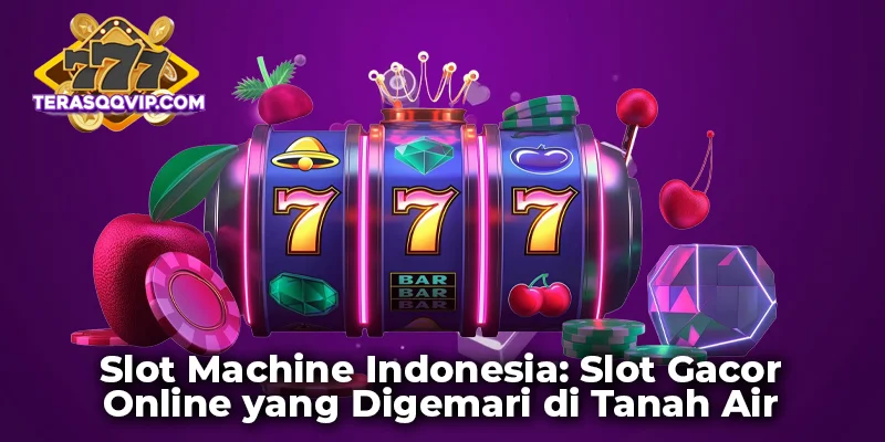 Slot Machine Indonesia: Game Gacor Online yang Disukai di Bumi