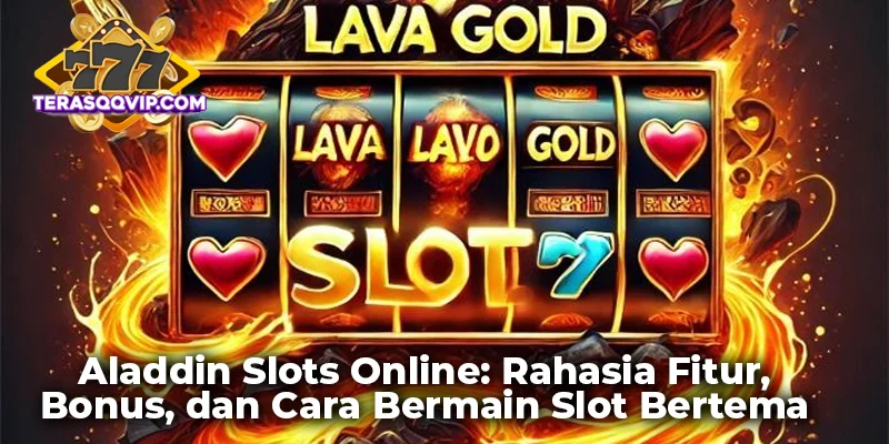 Aladdin Slots Online: Rahasia Fitur, Bonus, dan Cara Bermain Slot Bertema Ajaib