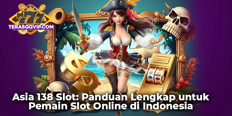 Asia 138 Slot: Panduan Lengkap untuk Pemain Slot Online di Indonesia