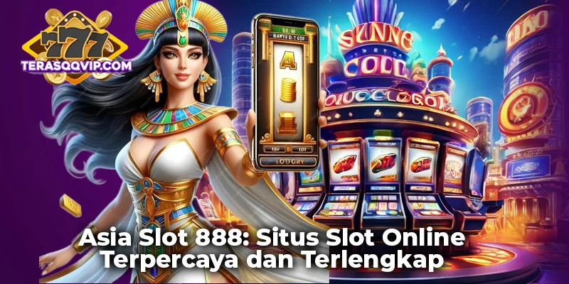 Asia Slot 888: Situs Slot Online Terpercaya dan Terlengkap