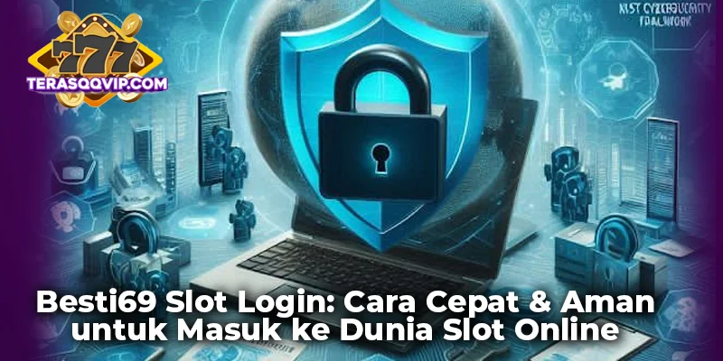 Besti69 Slot Login: Cara Cepat & Aman untuk Masuk ke Dunia Slot Online