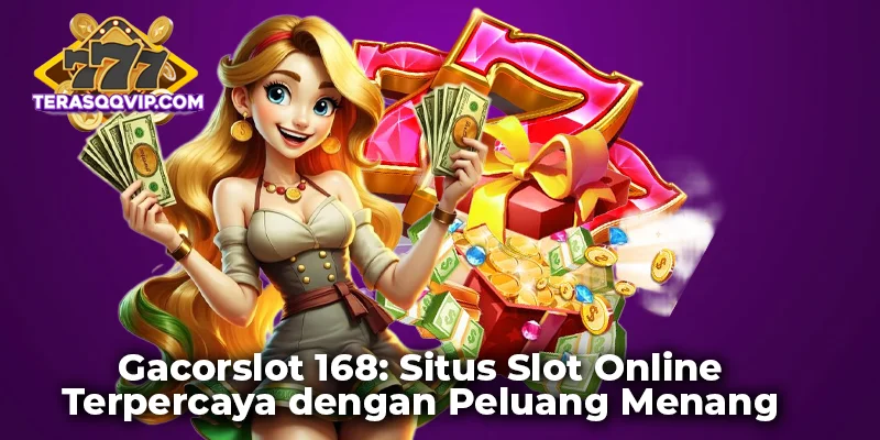Gacorslot 168: Situs Slot Online Terpercaya dengan Peluang Menang Tinggi