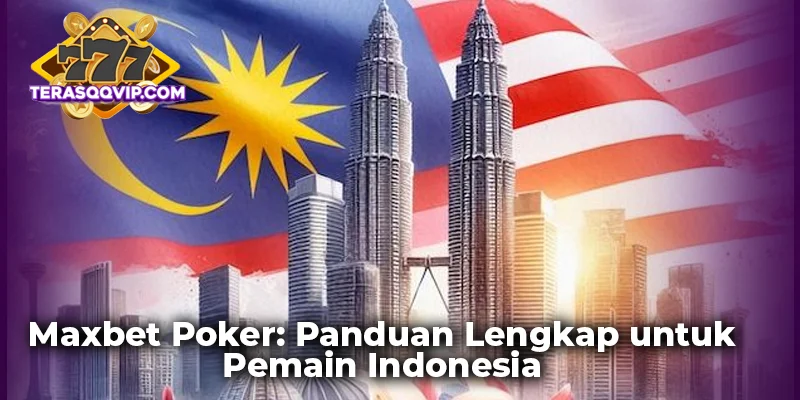 Maxbet Poker: Panduan Lengkap untuk Pemain Indonesia