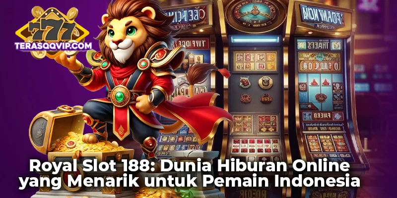 Royal Slot 188: Dunia Hiburan Online yang Menarik untuk Pemain Indonesia
