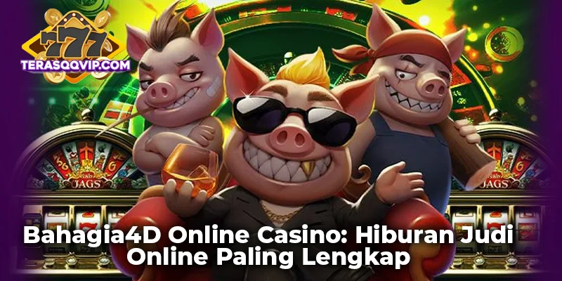 Bahagia4D Online Casino: Hiburan Judi Online Paling Lengkap