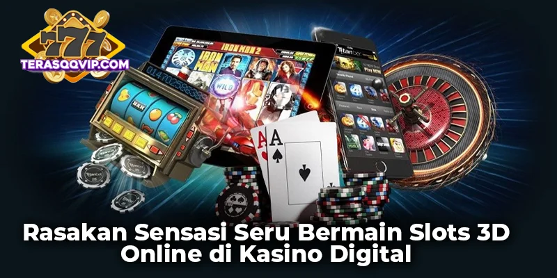 Rasakan Sensasi Seru Bermain Slots 3D Online di Kasino Digital
