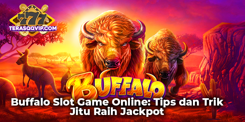 Buffalo Slot Game Online: Tips dan Trik Jitu Raih Jackpot