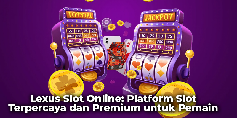 Lexus Slot Online: Platform Slot Terpercaya dan Premium untuk Pemain Indonesia