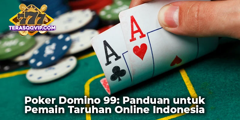 Poker Domino 99: Panduan untuk Pemain Taruhan Online Indonesia