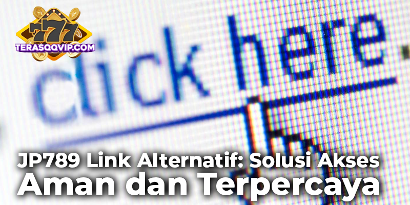 JP789 Link Alternatif: Solusi Akses Aman dan Terpercaya