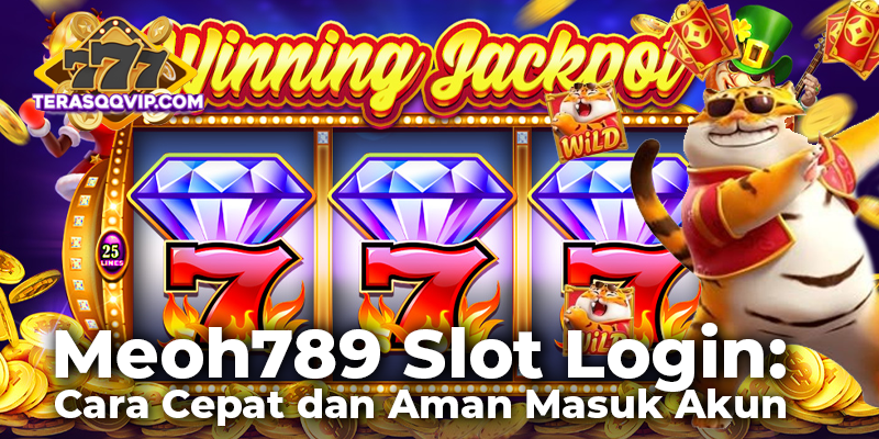 Meoh789 Slot Login: Cara Cepat dan Aman Masuk Akun