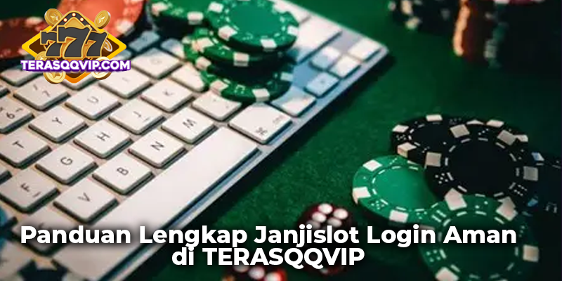 Panduan Lengkap Janjislot Login Aman di TERASQQVIP