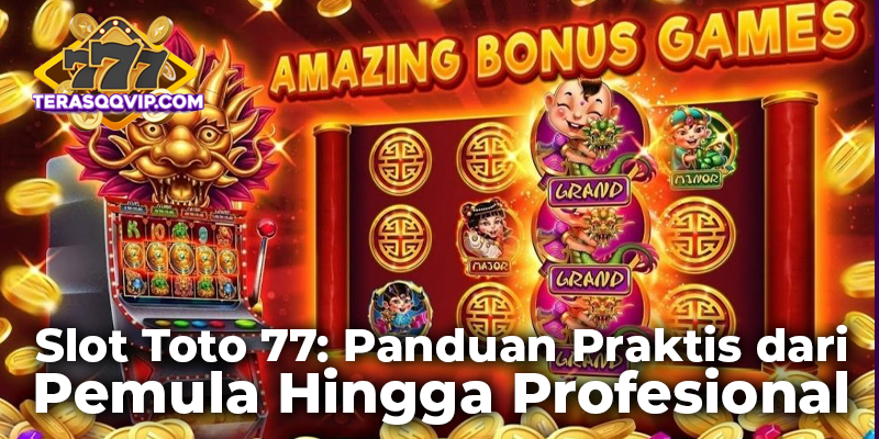 Slot Toto 77: Panduan Praktis dari Pemula Hingga Profesional