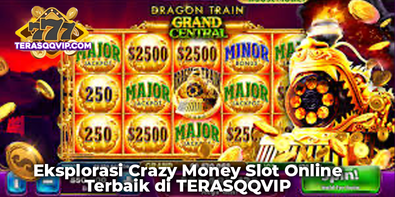 Eksplorasi Crazy Money Slot Online Terbaik di TERASQQVIP