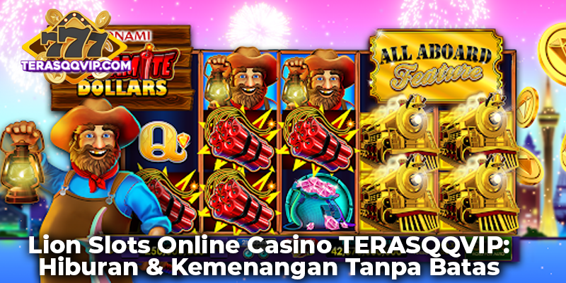 Lion Slots Online Casino TERASQQVIP: Hiburan & Kemenangan Tanpa Batas