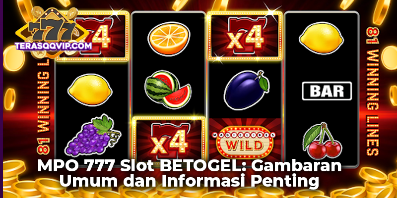MPO 777 Slot BETOGEL: Gambaran Umum dan Informasi Penting