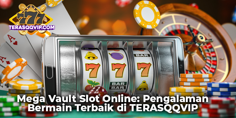 Mega Vault Slot Online: Pengalaman Bermain Terbaik di TERASQQVIP