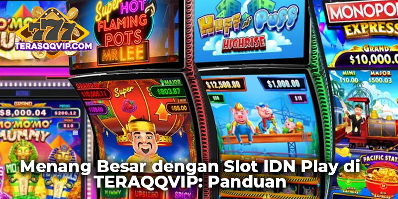Menang Besar dengan Slot IDN Play di TERAQQVIP: Panduan