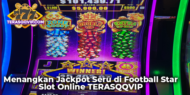 Menangkan Jackpot Seru di Football Star Slot Online TERASQQVIP