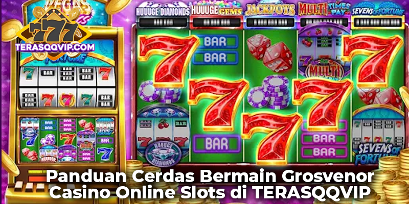 Panduan Cerdas Bermain Grosvenor Casino Online Slots di TERASQQVIP