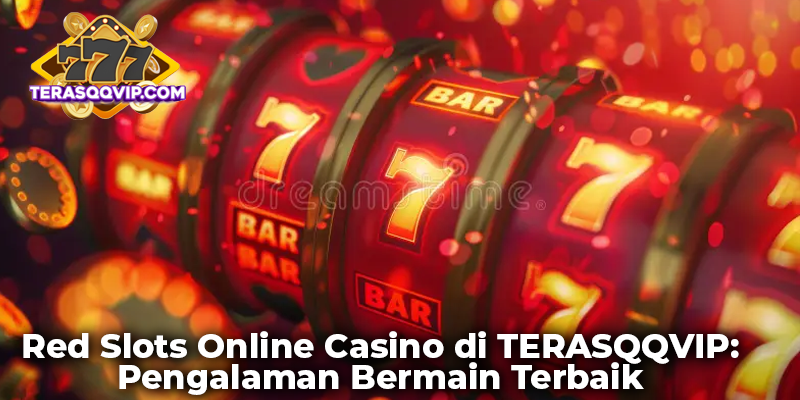 Red Slots Online Casino di TERASQQVIP: Pengalaman Bermain Terbaik