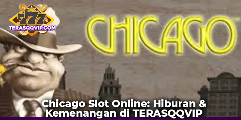 Chicago Slot Online Hiburan & Kemenangan di TERASQQVIP