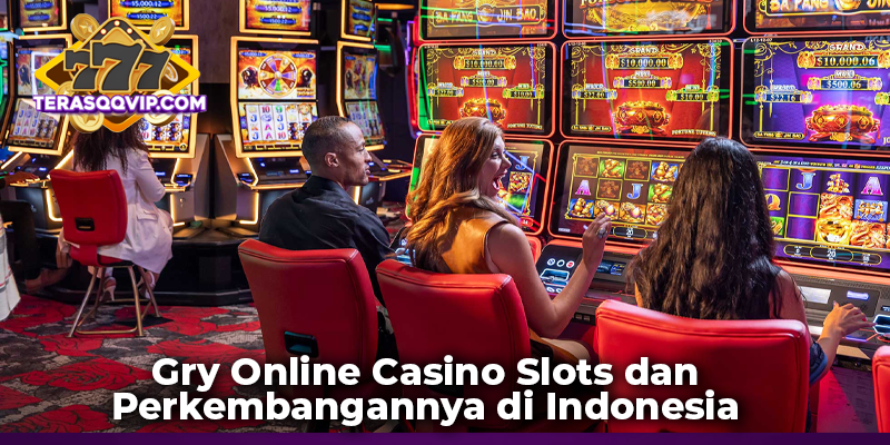 Gry Online Casino Slots dan Perkembangannya di Indonesia
