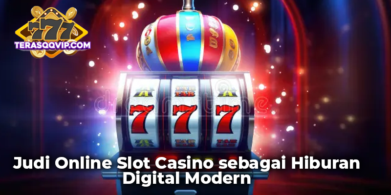 Judi Online Slot Casino sebagai Hiburan Digital Modern