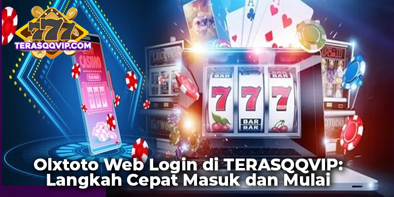 Olxtoto Web Login di TERASQQVIP: Langkah Cepat Masuk dan Mulai Menang!