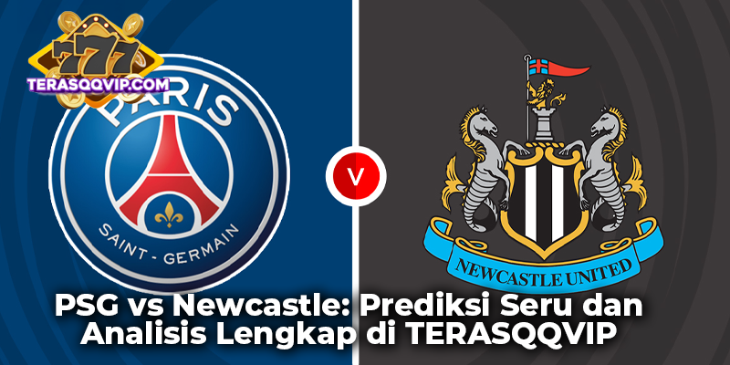 PSG vs Newcastle: Prediksi Seru dan Analisis Lengkap di TERASQQVIP