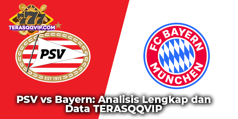 PSV vs Bayern: Analisis Lengkap dan Data TERASQQVIP