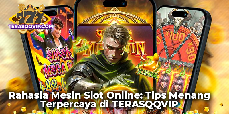 Rahasia Mesin Slot Online: Tips Menang Terpercaya di TERASQQVIP