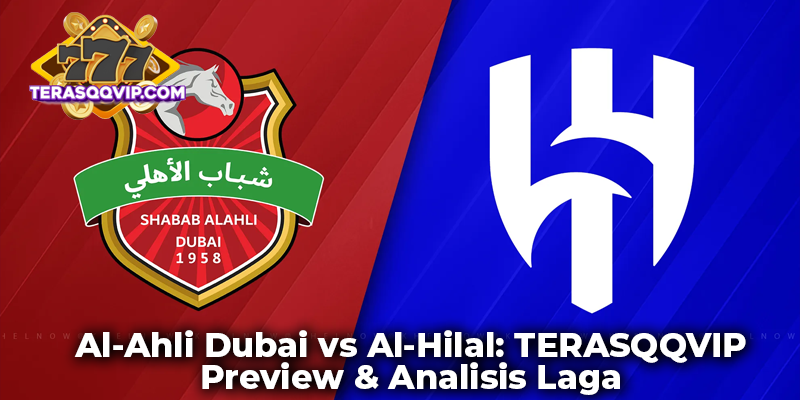 Al-Ahli Dubai vs Al-Hilal: TERASQQVIP Preview & Analisis Laga