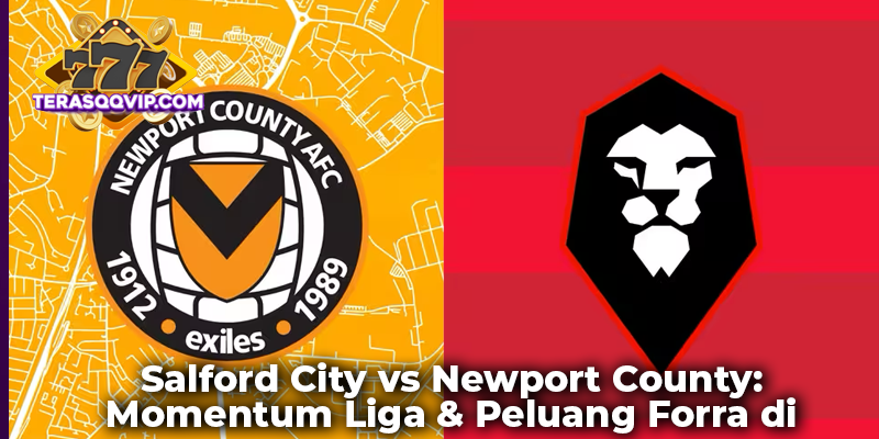 Salford City vs Newport County: Momentum Liga & Peluang Forra di TERASQQVIP