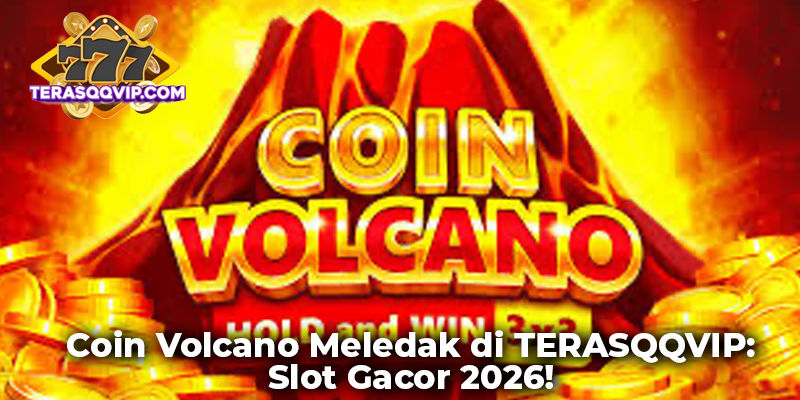 Coin Volcano Meledak di TERASQQVIP: Slot Gacor 2026!
