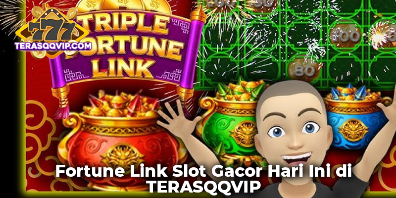 Fortune Link Slot Gacor Hari Ini di TERASQQVIP