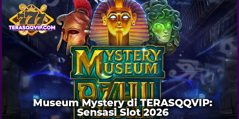 Museum Mystery di TERASQQVIP: Sensasi Slot 2026