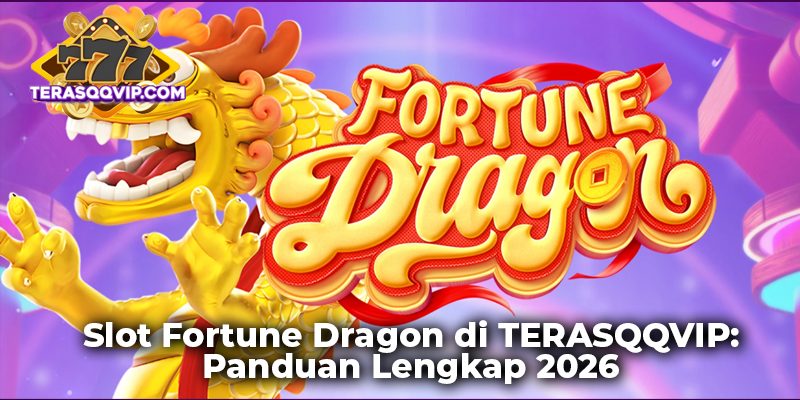 Slot Fortune Dragon di TERASQQVIP: Panduan Lengkap 2026
