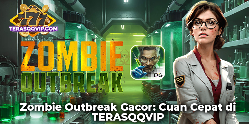Zombie Outbreak Gacor: Cuan Cepat di TERASQQVIP