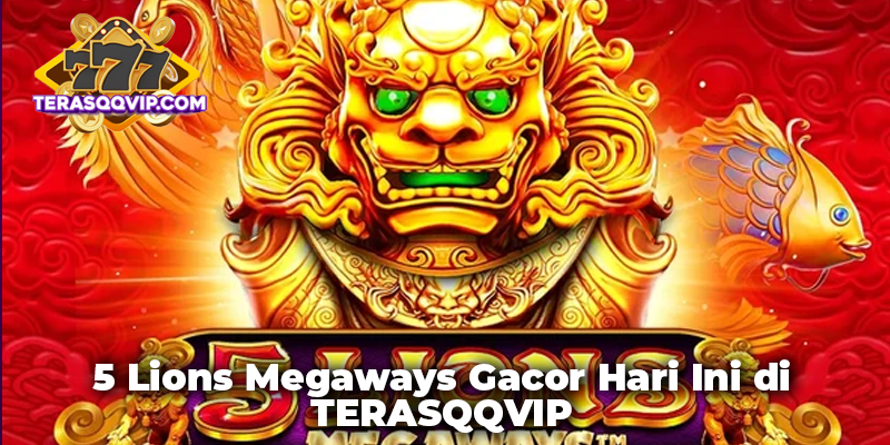 5 Lions Megaways Gacor Hari Ini di TERASQQVIP