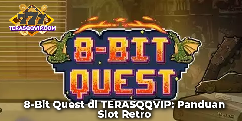 8-Bit Quest di TERASQQVIP: Panduan Slot Retro