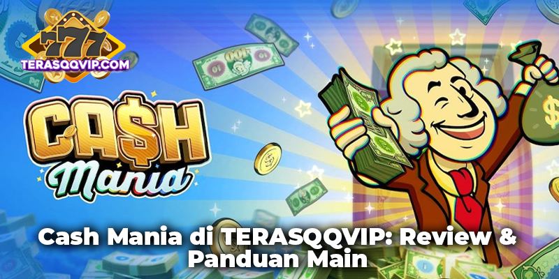 Cash Mania di TERASQQVIP: Review & Panduan Main