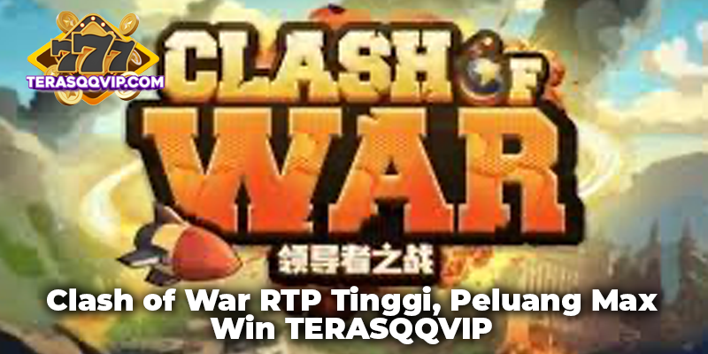 Clash of War RTP Tinggi, Peluang Max Win TERASQQVIP