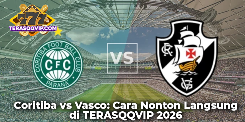 Coritiba vs Vasco: Cara Nonton Langsung di TERASQQVIP 2026