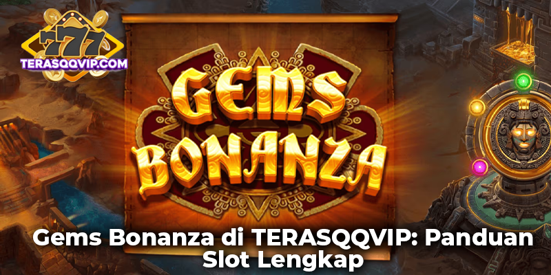 Gems Bonanza di TERASQQVIP: Panduan Slot Lengkap