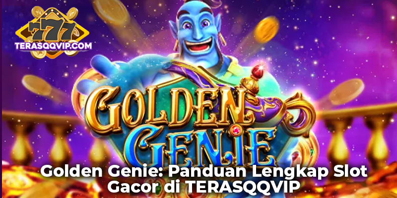 Golden Genie: Panduan Lengkap Slot Gacor di TERASQQVIP
