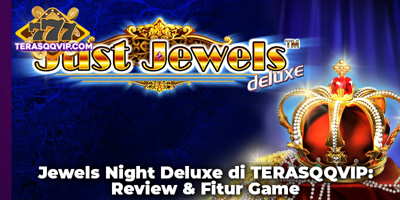 Jewels Night Deluxe di TERASQQVIP: Review & Fitur Game