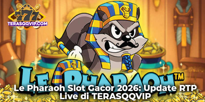 Le Pharaoh Slot Gacor 2026: Update RTP Live di TERASQQVIP