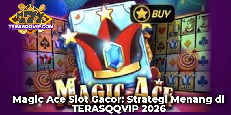 Magic Ace Slot Gacor: Strategi Menang di TERASQQVIP 2026